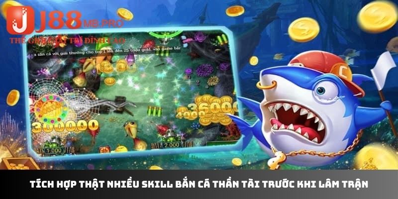 Tích hợp thật nhiều skill bắn cá thần tài trước khi lâm trận