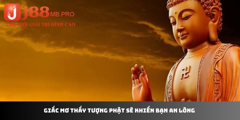 Giấc mơ thấy tượng Phật sẽ khiến bạn an lòng 