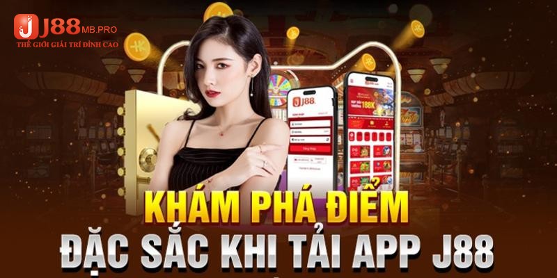 Ưu điểm nổi bật từ việc tải app nhà cái J88 để tham gia